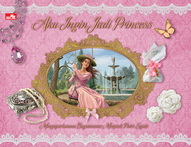 AKU INGIN MENJADI PRINCESS. MENGAJARKAN BAGAIMANA MENJADI PUTRI 