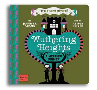 LITTLE MISS BRONTE: WUTHERING HEIGHTS: A BABYLIT WEATHER PRIMER