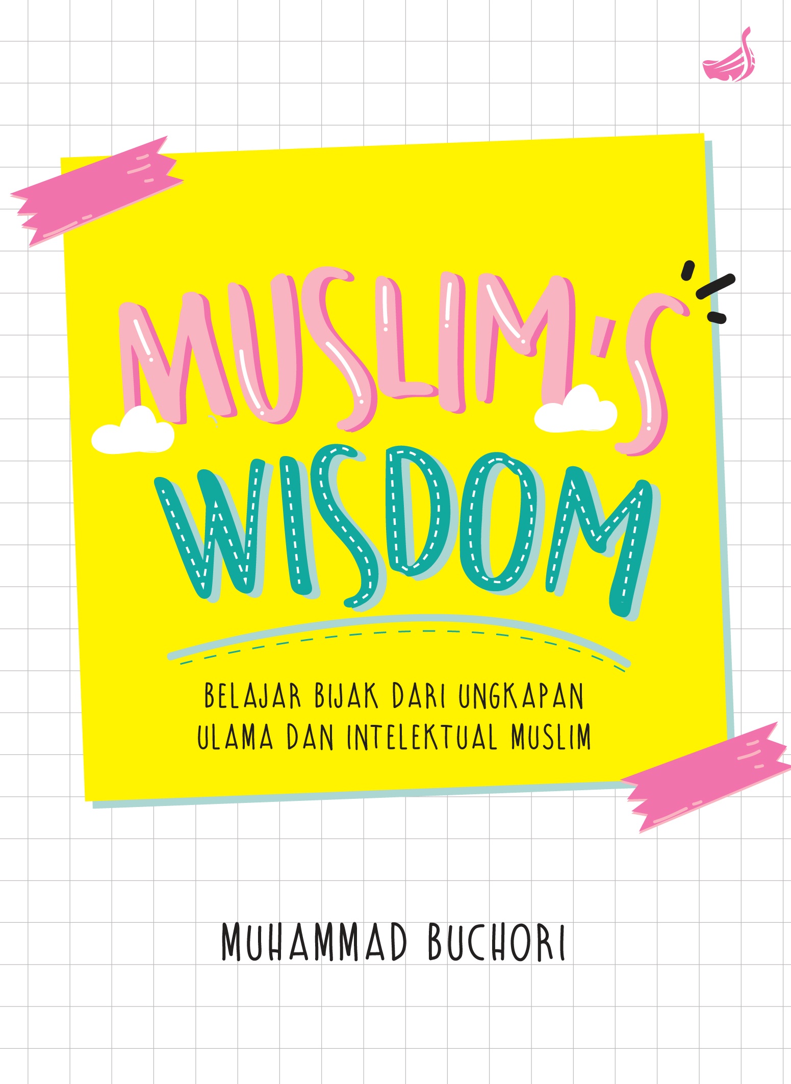 MUSLIMS WISDOM BELAJAR BIJAK DARI UNGKAPAN ULAMA DAN INTELEKTUAL