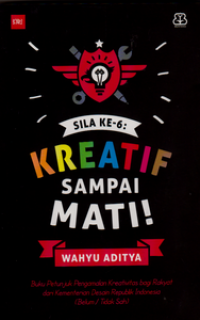 Sila ke 6: Kreatif Sampai Mati