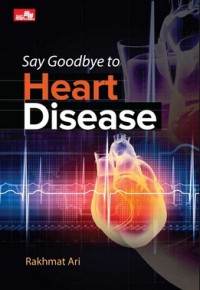 SAY GOODBYE TO HEART DISEASE 