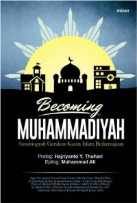 BECOMING MUHAMMADIYAH AUTOBIOGRAFI GERAKAN KAUM ISLAM BERKEMAJUA