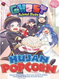 GHOST SCHOOL DAYS  ED CERPEN:HUJAN POPCORN