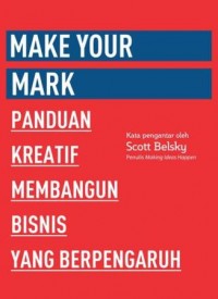 99U SERIES: MAKE YOUR MARK PANDUAN KREATIF MEMBANGUN BISNIS YG B