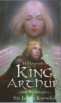 THE LEGENDS OF KING ARTHUR AND HIS KNIGHTS