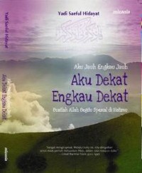Aku Jauh Engkau Jauh, Aku Dekat Engkau Dekat (Republish)