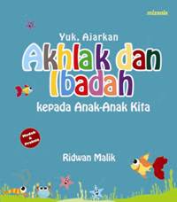 Yuk, Ajarkan Akhlak dan Ibadah Kepada Anak-Anak Kita