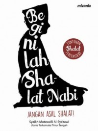 BEGINILAH SHALAT NABI JANGAN ASAL SHALAT