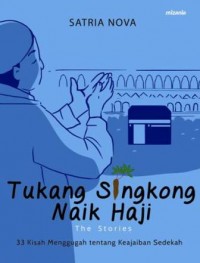 TUKANG SIINGKONG NAIK HAJI 33 KISAH MENGGUGAH TENTANG KEAJAIBAN