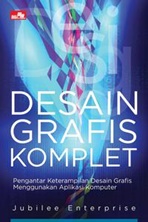 DESAIN GRAFIS KOMPLET (PENGANTAR KETERAMPILAN DESAIN GRAFIS MENGGUNAKAN APLIKASI KOMPUTER)