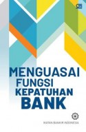 MENGUASAI FUNGSI KEPATUHAN BANK (COVER BARU)