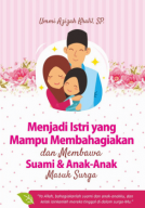 MENJADI ISTRI YANG MAMPU MEMBAHAGIAKAN DAN MEMBAWA SUAMI & ANAK-ANAK MASUK SURGA